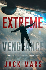 Extreme Vengeance (An Axel Strike Action Thriller—Book 5)