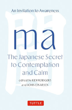 Ma: The Japanese Secret to Contemplation and Calm Ma: The Japanese Secret to Contemplation and Calm
