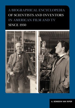 A Biographical Encyclopedia of Scientists and Inventors in American Film and TV since 1930