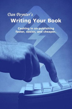 Writing Your Book: Cashing in on publishing faster, easier, and cheaper