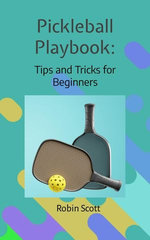 Pickleball Playbook - Tips and Tricks for Beginners Pickleball Playbook - Tips and Tricks for Beginners