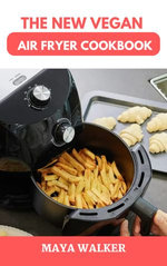 THE NEW VEGAN AIR FRYER COOKBOOK