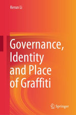 Governance, Identity and Place of Graffiti Governance, Identity and Place of Graffiti