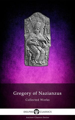 Delphi Collected Works of Gregory of Nazianzus (Illustrated)