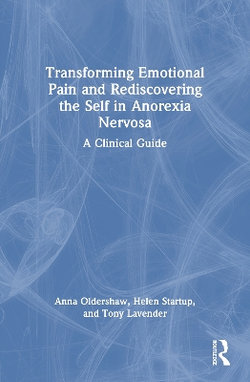 Transforming Emotional Pain and Rediscovering the Self in Anorexia Nervosa Transforming Emotional Pain and Rediscovering the Self in Anorexia Nervosa