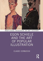 Egon Schiele and the Art of Popular Illustration Egon Schiele and the Art of Popular Illustration