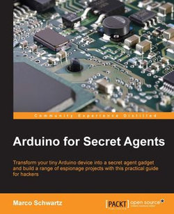 Arduino for Secret Agents Arduino for Secret Agents