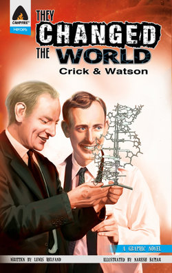 They Changed the World: Crick and Watson - the Discovery of DNA