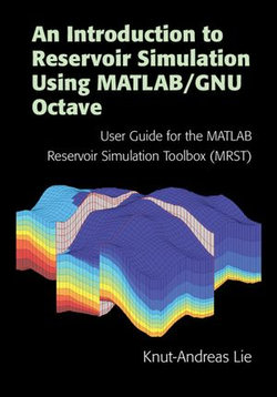 An Introduction to Reservoir Simulation Using MATLAB/GNU Octave An Introduction to Reservoir Simulation Using MATLAB/GNU Octave