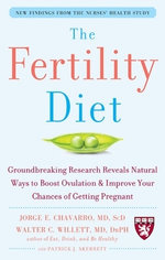 The Fertility Diet: Groundbreaking Research Reveals Natural Ways to Boost Ovulation and Improve Your Chances of Getting Pregnant