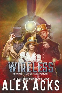 Wireless and More Steam-Powered Adventures
