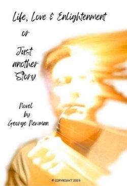 Life, Love and Enlightenment or Just Another Story Life, Love and Enlightenment or Just Another Story