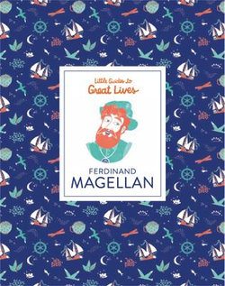 Little Guide to Great Lives: Ferdinand Magellan