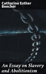 An Essay on Slavery and Abolitionism An Essay on Slavery and Abolitionism