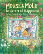 Mouse and Mole: The Secret of Happiness Mouse and Mole: The Secret of Happiness