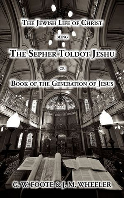 The Jewish Life of Christ being the SEPHER TOLDOT JESHU or Book of the Generation of Jesus
