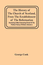 The History Of The Church Of Scotland, From The Establishment Of The Reformation