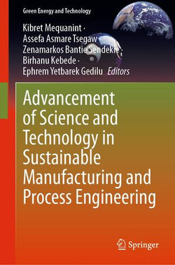 Advancement of Science and Technology in Sustainable Manufacturing and Process Engineering Advancement of Science and Technology in Sustainable Manufacturing and Process Engineering
