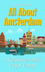 All About Amsterdam: A Kid's Guide to the City of Canals