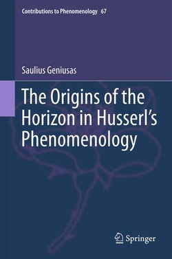 The Origins of the Horizon in Husserl’s Phenomenology The Origins of the Horizon in Husserl’s Phenomenology