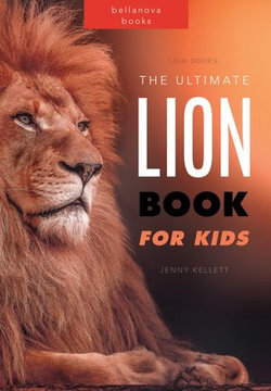 Lion Books The Ultimate Lion Book for Kids: Lion Facts