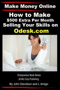 Make Money Online: How to Make $500 Extra Per Month Selling Your Skills on Odesk.com