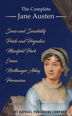 The Complete Jane Austen - Six Novels - Sense and Sensibility - Pride and Prejudice - Mansfield Park - Emma - Northanger Abbey - Persuasion - Unabridged