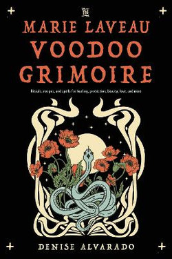 The Marie Laveau Voodoo Grimoire The Marie Laveau Voodoo Grimoire