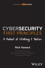 Cybersecurity First Principles: a Reboot of Strategy and Tactics