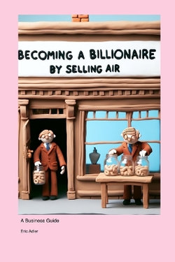 Becoming a Billionaire by Selling Air Becoming a Billionaire by Selling Air
