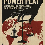 Power Play: Unveiling the Imbalances in Global Politics