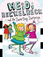 Heidi Heckelbeck and the Snow Day Surprise Heidi Heckelbeck and the Snow Day Surprise