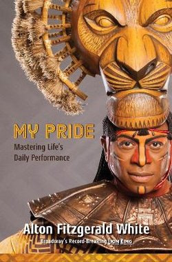 My Pride: Mastering Life's Daily Performance (Broadway's Record-Breaking Lion King)