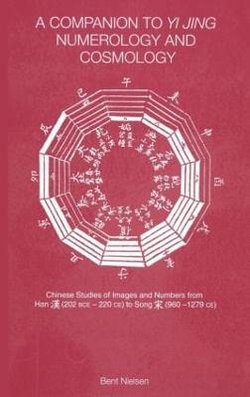 A Companion to Yi jing Numerology and Cosmology
