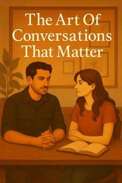 The Art Of Conversations That Matter
