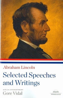 Abraham Lincoln: Selected Speeches and Writings Abraham Lincoln: Selected Speeches and Writings