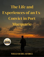 The Life and Experiences of an Ex-Convict in Port Macquarie