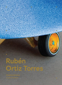 Rubén Ortiz Torres: Customatism Rubén Ortiz Torres: Customatism