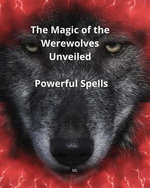 The Magic of the Werewolves Unveiled, Powerful Spells