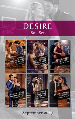 Desire Box Set Sept 2023/Breaking the Rancher's Rules/The Trouble with an Heir/Their After Hours Playbook/Her One Night Consequence/One Wild Weddin