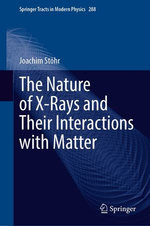The Nature of X-Rays and Their Interactions with Matter The Nature of X-Rays and Their Interactions with Matter