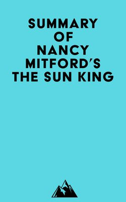 Summary of Nancy Mitford's The Sun King Summary of Nancy Mitford's The Sun King