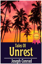 Tales Of Unrest By Joseph Conrad : From the author of Books like - Heart of Darkness - Lord Jim - Heart of Darkness and Selected Short Fiction - The Secret Agent - Nostromo - Heart of Darkness and The Secret Sharer