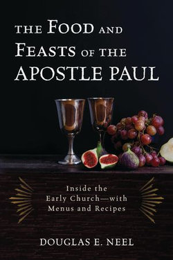 The Food and Feasts of the Apostle Paul The Food and Feasts of the Apostle Paul