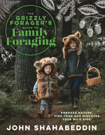 The Grizzly Forager’s Guide to Family Foraging The Grizzly Forager’s Guide to Family Foraging