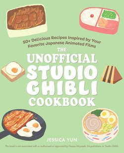 The Unofficial Studio Ghibli Cookbook The Unofficial Studio Ghibli Cookbook