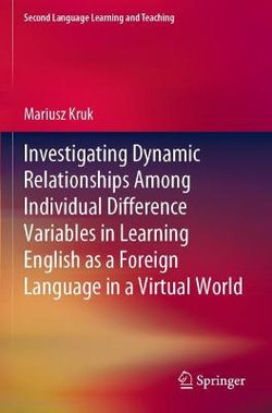 Investigating Dynamic Relationships among Individual Difference Variables in Learning English As a Foreign Language in a Virtual World