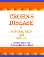 CROHN'S DISEASE - Natural Help and Advice. Author: SHEILA BER- Naturopathic Consultant.