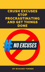 Crush Excuses: Stop Procrastinating