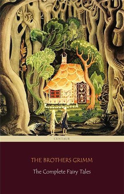 The Complete Fairy Tales [200 Fairy Tales and 10 Children's Legends] (Centaur Classics)